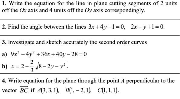 write the equation for the line in plane cutting segments of 2 units off the ox axis and 4 units off the oy axis correspondingly 2 find the angle between the lines 3x 4y 1 0 2x yl0 3 investi 74192