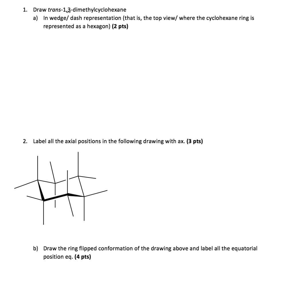 SOLVED Draw trans 1,3dimethylcyclohexane a) In wedge/ dash
