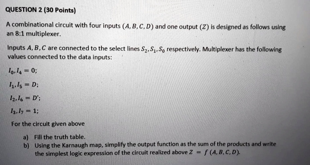 SOLVED: QUESTION 2 (30 Points) A combinational circuit with four inputs ...