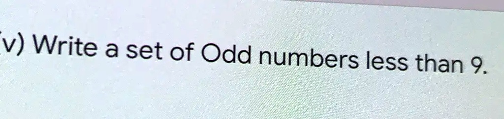 v) Write a set of Odd numbers less than 9.