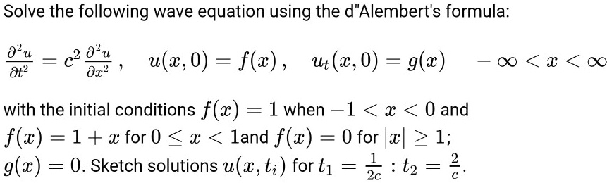 Solved Solve The Following Wave Equation Using The D Alembert S Formula U At2 C2 9 Ox U W 0 F Z Ut A 0 G W O0 With The Initial Conditions F X