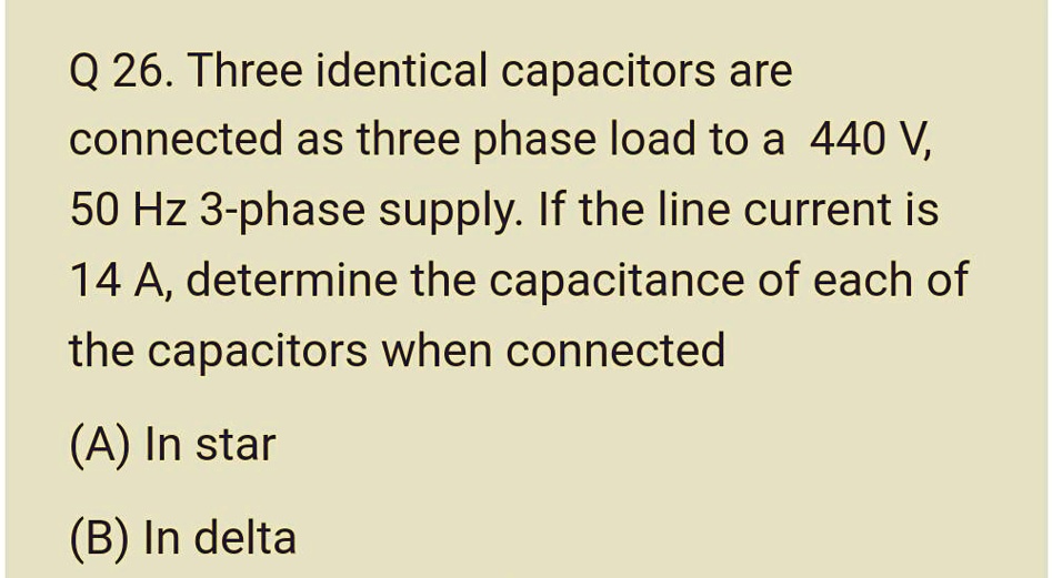 SOLVED: Q 26. Three identical capacitors are connected as three phase ...