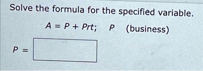 Solve the formula for the specified variable.
A = P + Prt; P (business)