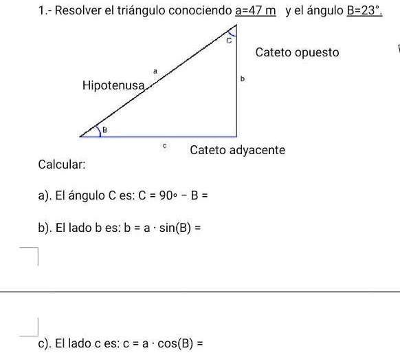 SOLVED: resolver el triangulo conociendo a=47 m y el angulo B=23° 1 ...