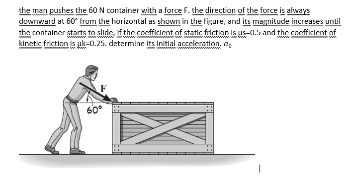 SOLVED: the man pushes the 60 N container with force F. the direction ...