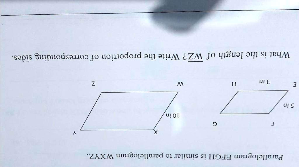 Parallelogram EFGH is similar to parallelogram WXYZ.

E
3 in
H
F
5 in
G

W
10 in
X
Z
Y

What is the length of (overlineWZ)? Write the proportion of corresponding sides.