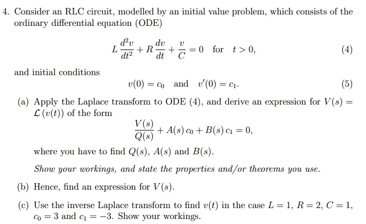 Solved Consider An Rlc Circuit Modelled By Al Initial Value Problem Which Consists Of The Ordinary Differential Equation Ode D2v Dv L Dt2 R Dt C 0 For T 0