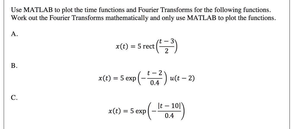 SOLVED: Use MATLAB to plot the time functions and Fourier Transforms ...