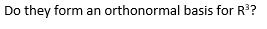 do they form an orthonormal basis for r3 73896