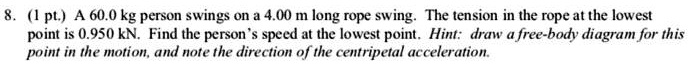 1pl a 600 kg person swings on a 400 m long rope swing the tension in ...