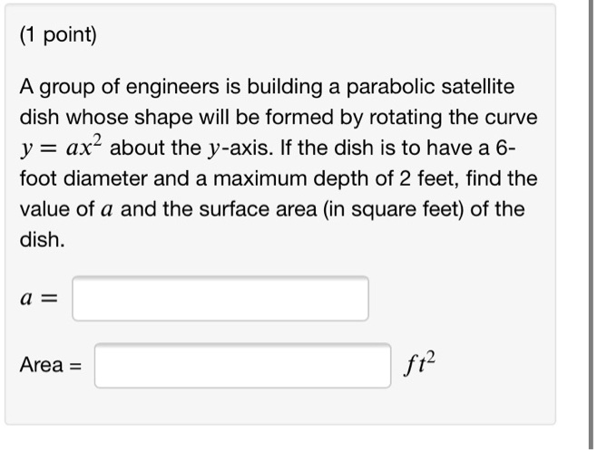 SOLVED: point) A group of engineers is building a parabolic satellite ...