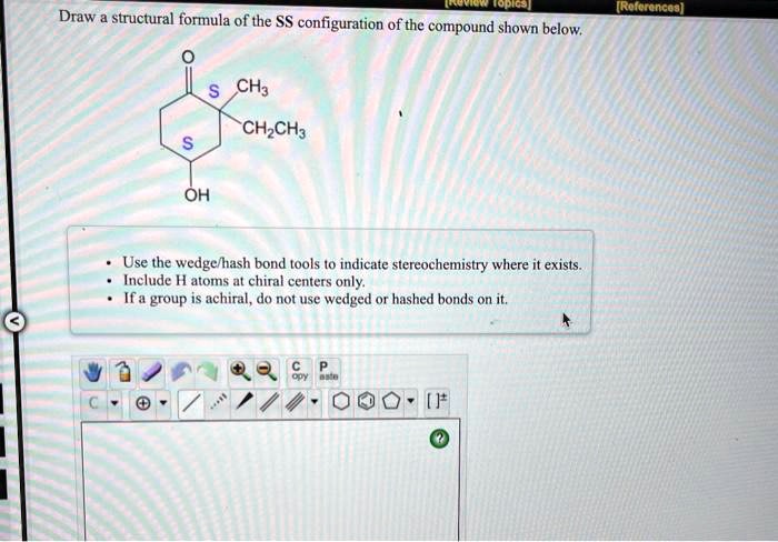 Solved Draw Structural Formula Of The Ss Configuration Of The Compound Shown Below Ch3 Ch2 Ch2 5272