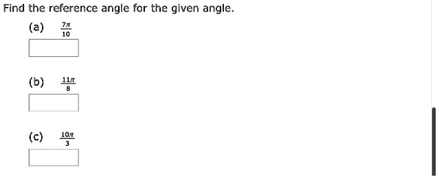 Find the reference angle for the given angle.
(a) 7?/10
(b) 11?/8
(c) 10?/3