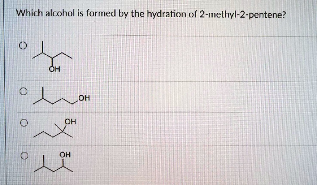 SOLVED Which alcohol is formed by the hydration of 2methyl2pentene