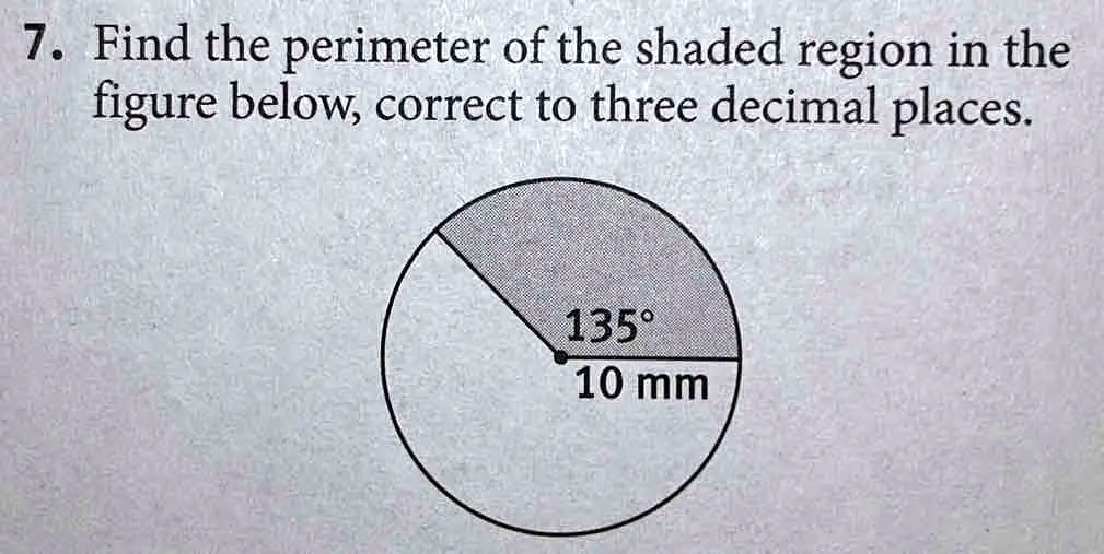 7. Find the perimeter of the shaded region in the
figure below, correct to three decimal places.
135°
10 mm