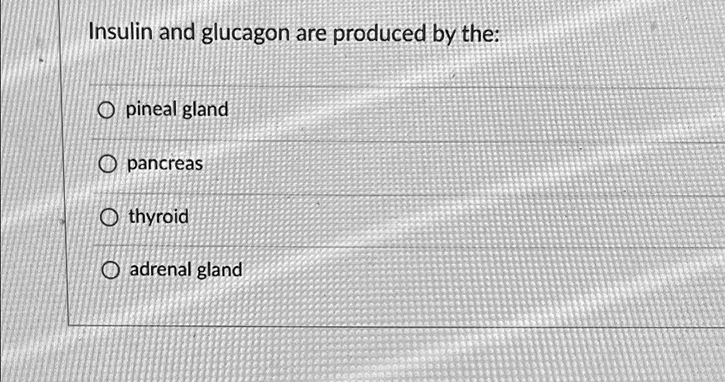 SOLVED: Insulin and glucagon are produced by the: pancreas Biology Diagrams