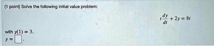 point solve the following initial value problem dy 2y 8t with x 3 58499