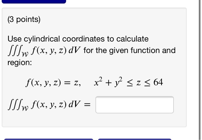 SOLVED: points) Use cylindrical coordinates to calculate ffSw f(x,y,2 ...