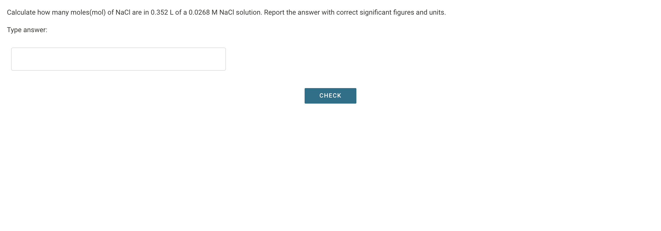 Calculate how many moles(mol) of NaCl are in 0.352 L of a 0.0268 M NaCl solution. Report the answer with correct significant figures and units.
Type answer: