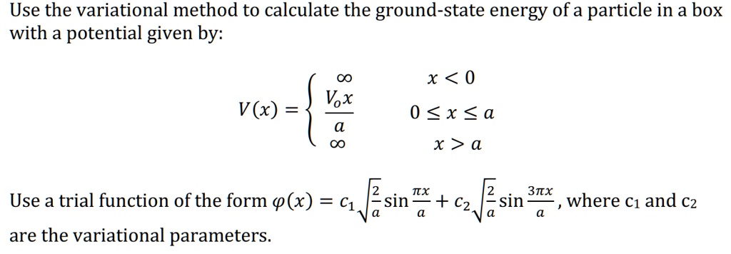 SOLVED: Use the variational method to calculate the ground-state energy ...