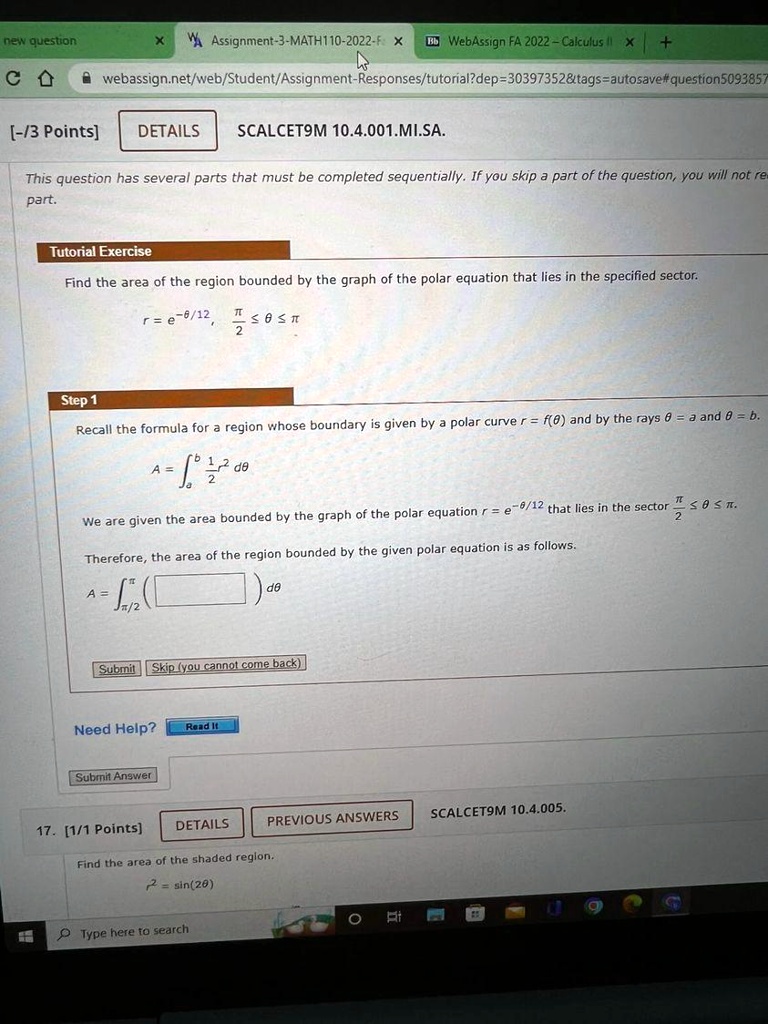 Find the area of the region bounded by the graph of the polar equation that lies in the specified sector.
r = e^-?/12, ?/2 ? ? ? ?

Step 1
Recall the formula for a region whose boundary is given by a polar curve r = f(?) and by the rays ? = a and ? = b.
A = ?a^b 1/2 r^2 d?

We are given the area bounded by the graph of the polar equation r = e^-?/12 that lies in the sector ?/2 ? ? ? ?.
Therefore, the area of the region bounded by the given polar equation is as follows.
A = ??/2^? ( ) d?