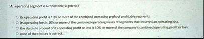 an operating segment is a reportable segment if o its operating profit ...