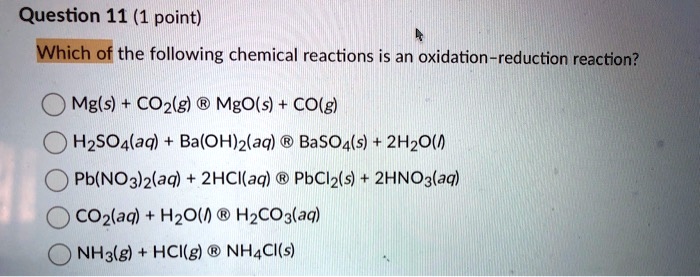 SOLVED: Question 11 (1 point) Which of the following chemical reactions ...