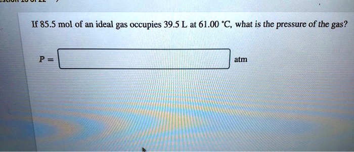 If 85.5 mol of an ideal gas occupies 39.5 L at 61.00 °C, what is the pressure of the gas?

P = 
atm