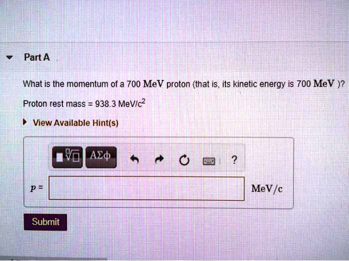 SOLVED: What is the momentum of a 700 MeV proton (that is, its kinetic ...