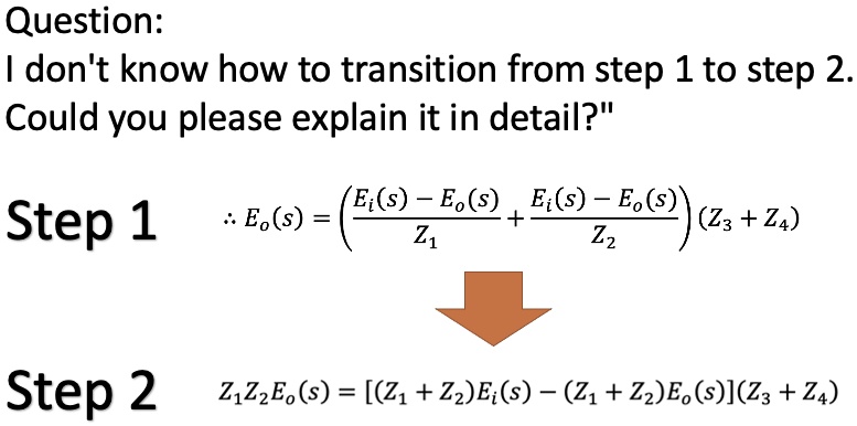 Question:
I don't know how to transition from step 1 to step 2.
Could you please explain it in detail?
Step 1 ∴ Eo(s) = ((Ei(s) - Eo(s))/(Z1) + (Ei(s) - Eo(s))/(Z2))(Z3 + Z4)
Step 2 Z1Z2Eo(s) = [(Z1 + Z2)Ei(s) - (Z1 + Z2)Eo(s)](Z3 + Z4)