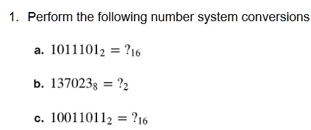 1 perform the following number system conversions a 10111012 16 b 1370238 2 c 100110112 16 75413