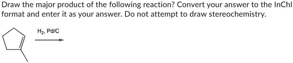 SOLVED: Draw the major product of the following reaction. Convert your