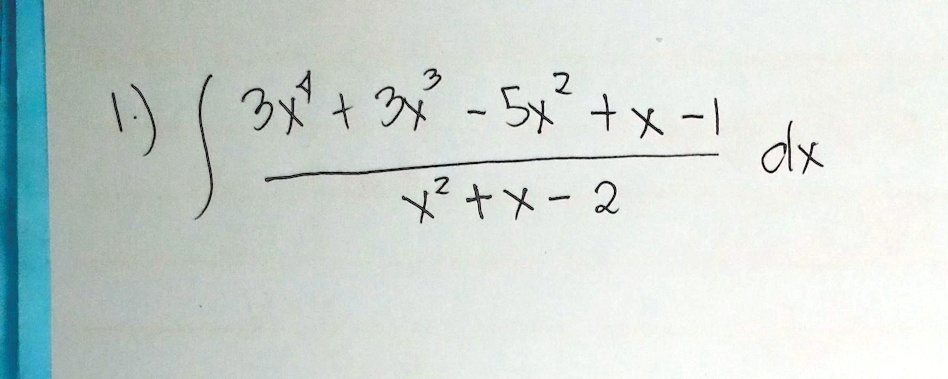 ∫(3x^4 + 3x^3 - 5x^2 + x - 1)/(x^2 + x - 2) dx
