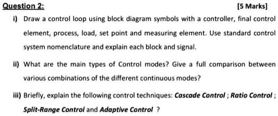 Question 2: [5 Marks] i) Draw a control loop using block diagram ...