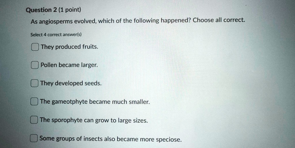 SOLVED Question 2 (1 point) As angiosperms evolved; which of the