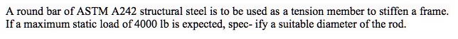 SOLVED: A round bar of ASTM A242 structural steel is to be used as a ...
