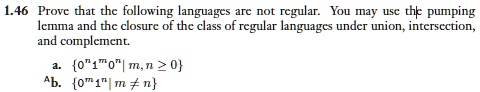 1.46 Prove that the following languages are not regular. You may use the pumping lemma and the closure of the class of regular languages under union, intersection, and complement.
a. 0^n1^m0^n | m, n ? 0
b. 0^m1^n | m ? n