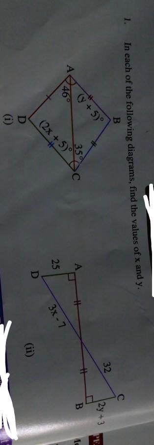 1.
In each of the following diagrams, find the values of x and y.
B
A
(y + 5)°
46°
(2x + 5)°
35°
C
A
25
D
D
3x - 7
(ii)
C
32
2y + 3
B