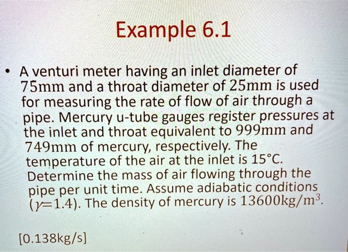 SOLVED Example 6.1 A venturi meter having an inlet diameter of 75mm