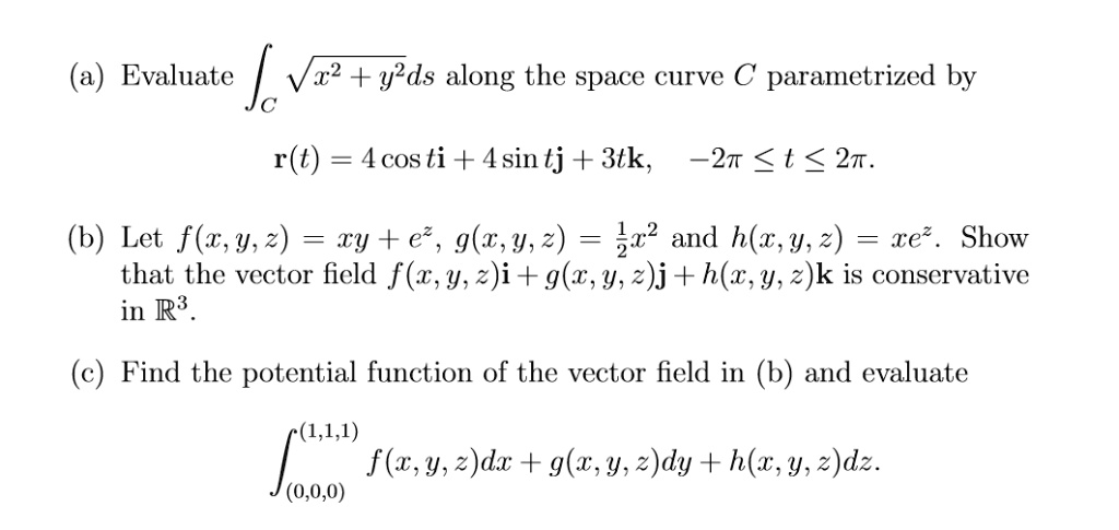 Solved Evaluate Vz2 Yeds Along The Space Curve C Parametrized By R T 4cos Ti 4sin Tj 3tk 2n T 2t B Let F T Y 2 Ry E