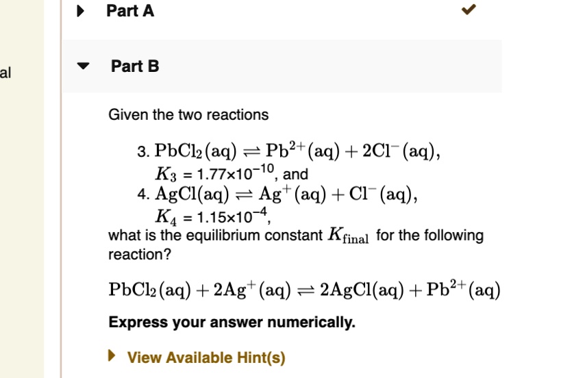 Solved Part A Part B Given The Two Reactions 3 Pbcl2 Aq Pb2 Aq 2cl Aq Ka 1 2333