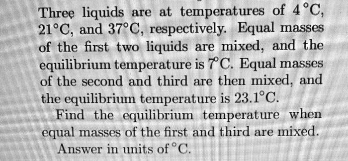 SOLVED: Three liquids lare at temperatures of 4*C, 21*C, and 378C ...