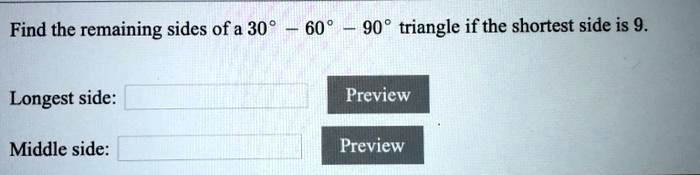 find the remaining sides of a 309 60 90 triangle if the shortest side is 9 longest side preview middle side preview 45774