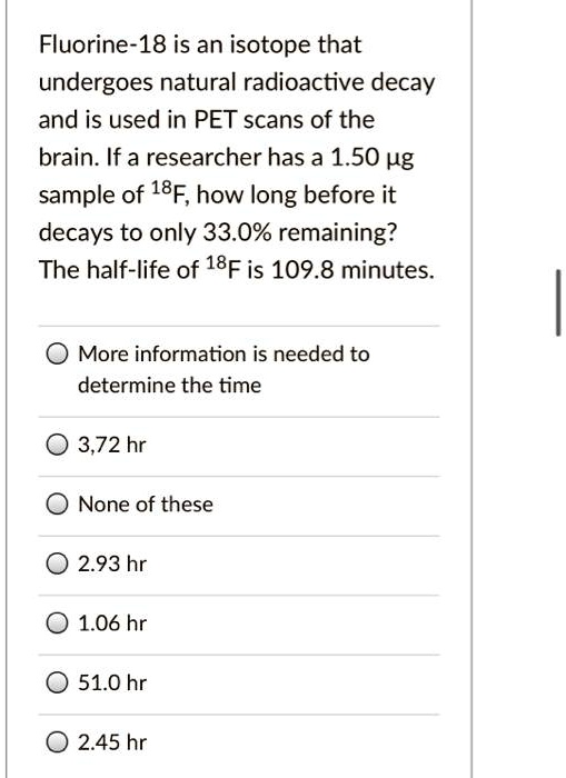 SOLVED Fluorine18 is an isotope that undergoes natural radioactive