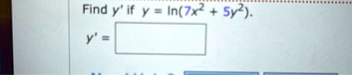 Find y' if y = ln(7x^2 + 5y^2).
y' =