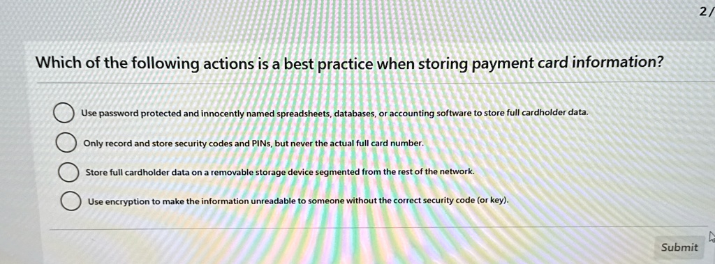 which of the following actions is a best practice when storing payment card information use password protected and innocently named spreadsheets databases or accounting software to store ful 98798
