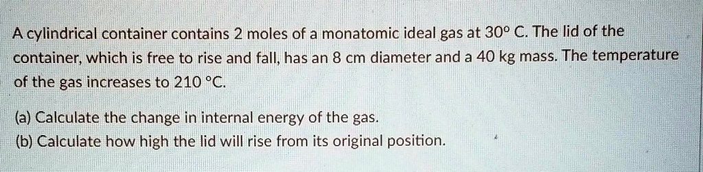 SOLVED: A cylindrical container contains 2 moles of a monatomic ideal ...