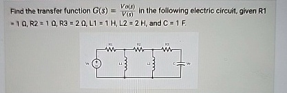 find the transfer function gs fracvosvis in the following electric circuit given r1 1 omega r2 1 omega r3 2 omega l1 1 h l2 2 h and c 1 f 03837