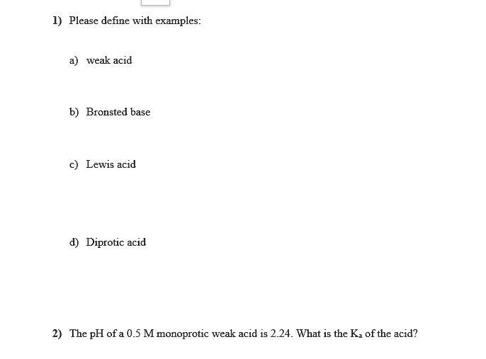 please define with examples weak acid bronsted base lewis acid diprotic acid the ph of a 05 mmonoprotic weak acid is 224 what is the ka of the acid 17436