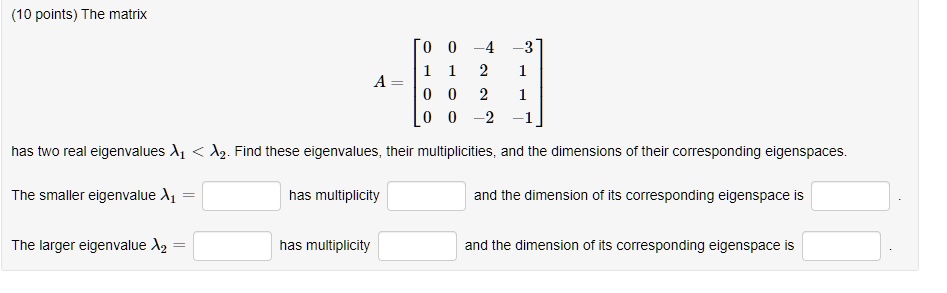 SOLVED: 10 points) The matrix 4 has two real eigenvalues Ap Az Find ...